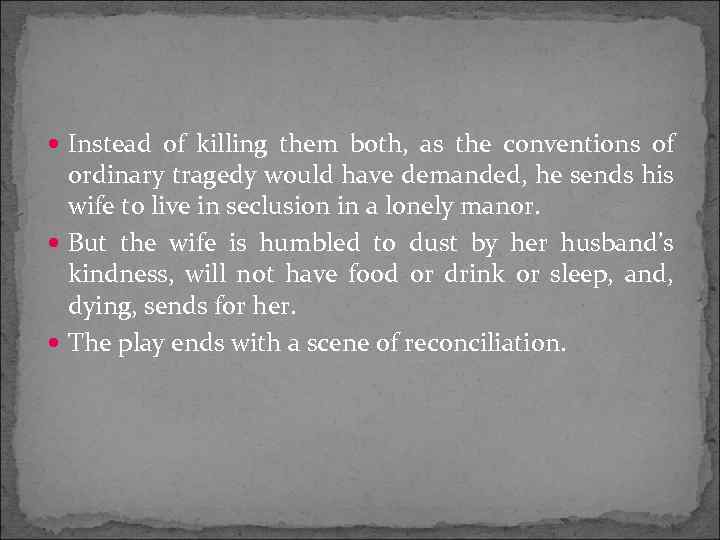  Instead of killing them both, as the conventions of ordinary tragedy would have