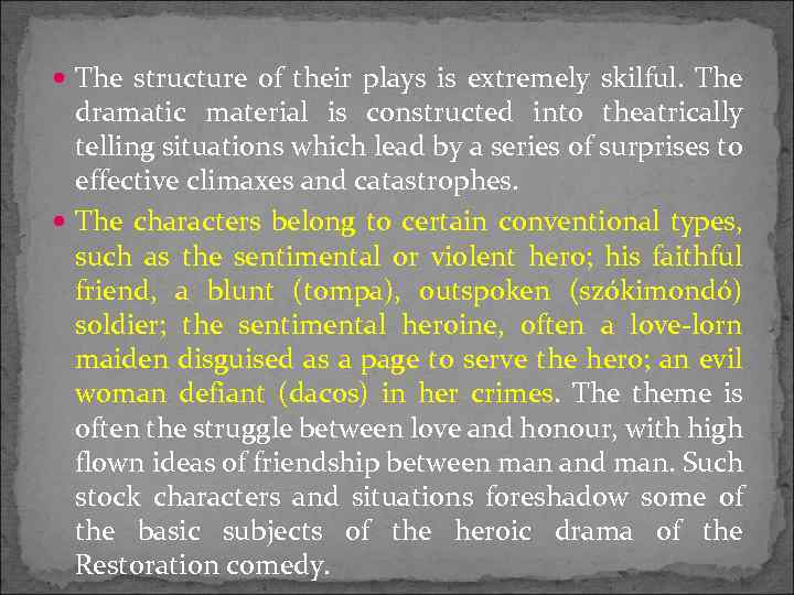  The structure of their plays is extremely skilful. The dramatic material is constructed