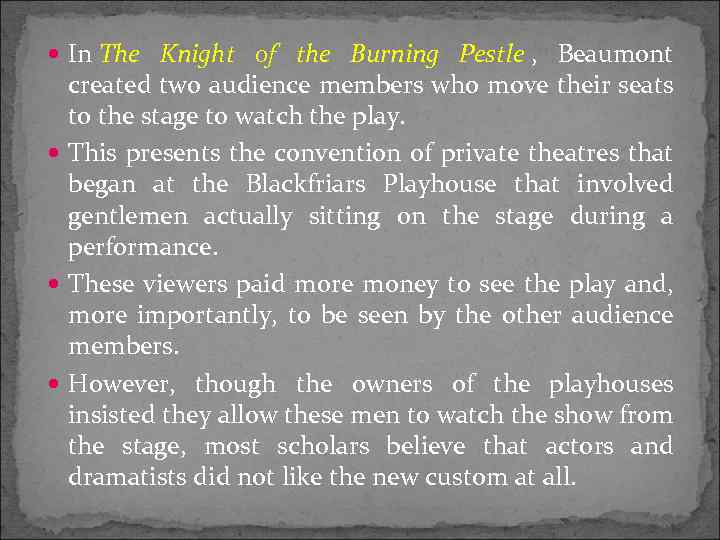  In The Knight of the Burning Pestle , Beaumont created two audience members