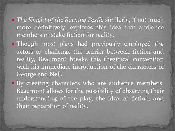  The Knight of the Burning Pestle similarly, if not much more definitively, explores