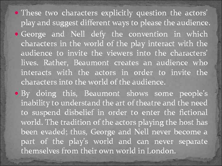  These two characters explicitly question the actors’ play and suggest different ways to