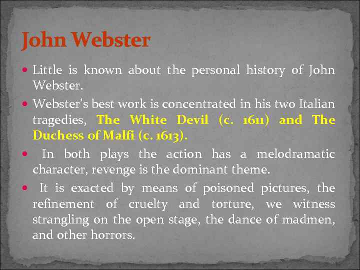 John Webster Little is known about the personal history of John Webster’s best work