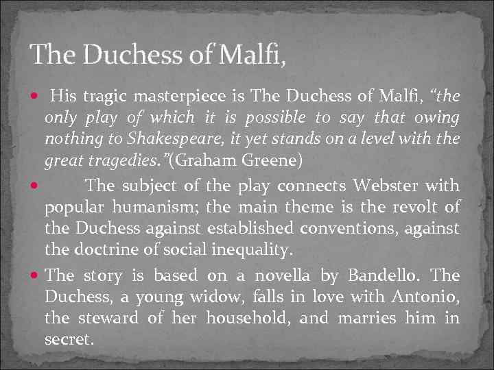 The Duchess of Malfi, His tragic masterpiece is The Duchess of Malfi, “the only