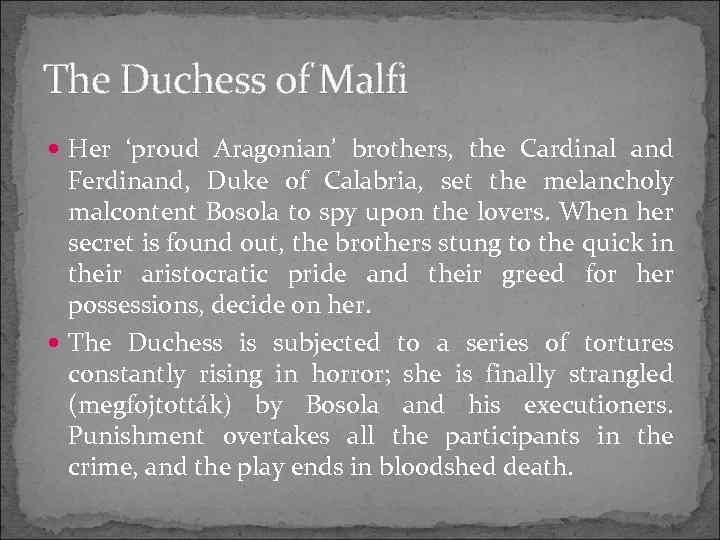 The Duchess of Malfi Her ‘proud Aragonian’ brothers, the Cardinal and Ferdinand, Duke of