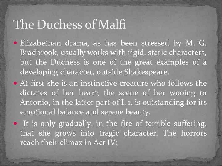 The Duchess of Malfi Elizabethan drama, as has been stressed by M. G. Bradbrook,