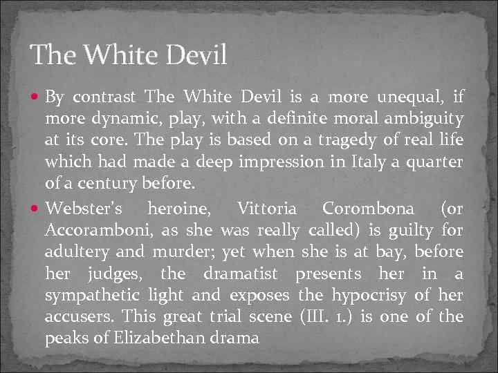The White Devil By contrast The White Devil is a more unequal, if more