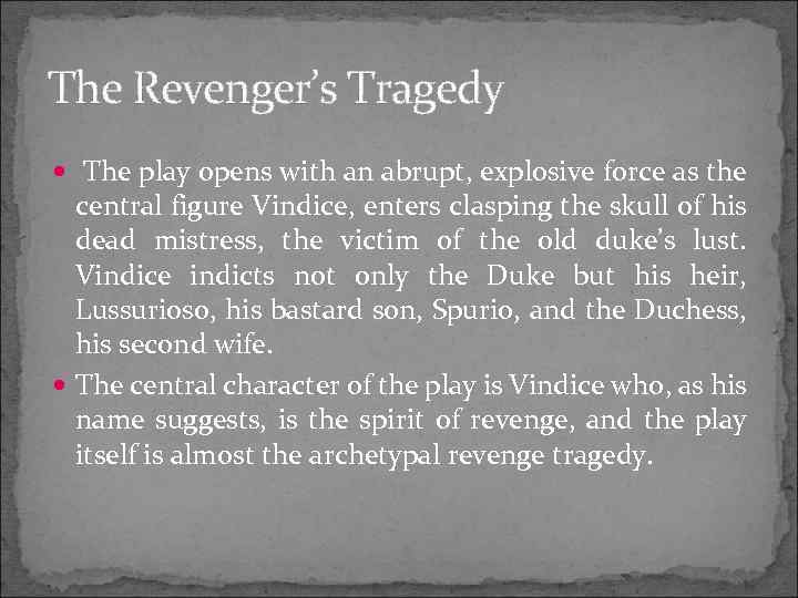 The Revenger’s Tragedy The play opens with an abrupt, explosive force as the central