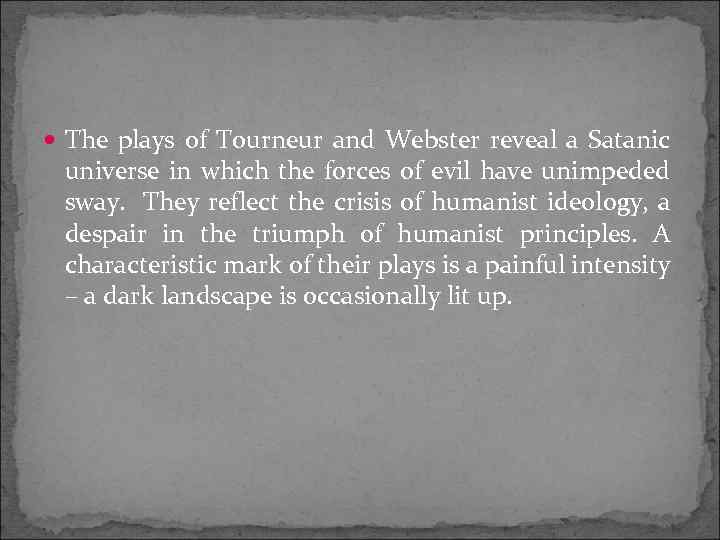  The plays of Tourneur and Webster reveal a Satanic universe in which the