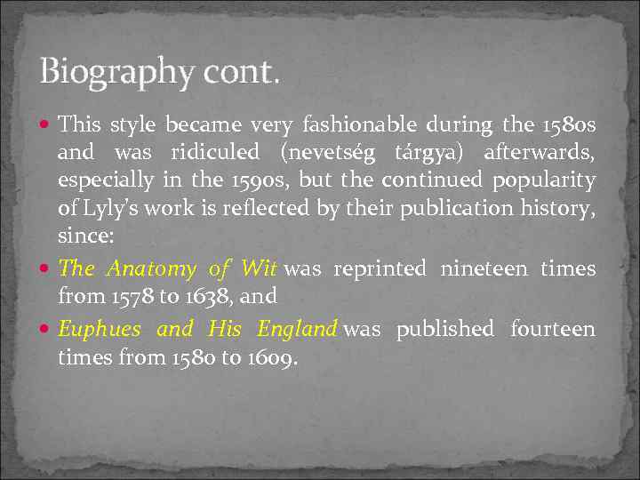 Biography cont. This style became very fashionable during the 1580 s and was ridiculed
