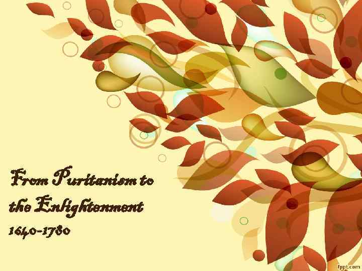From Puritanism to the Enlightenment 1640 -1780 