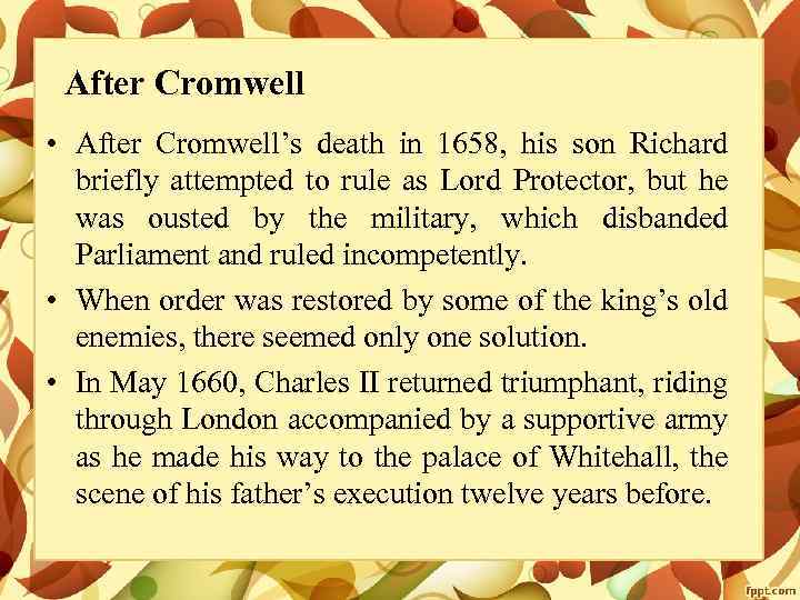 After Cromwell • After Cromwell’s death in 1658, his son Richard briefly attempted to
