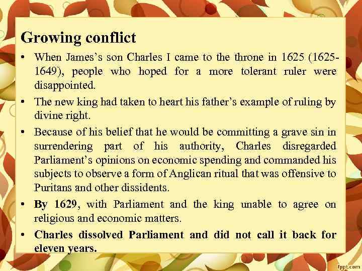Growing conflict • When James’s son Charles I came to the throne in 1625