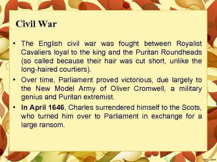 Civil War • The English civil war was fought between Royalist Cavaliers loyal to