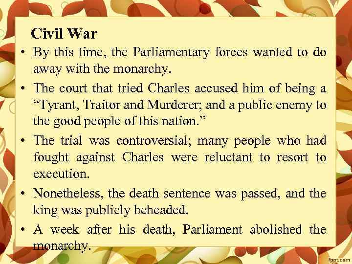 Civil War • By this time, the Parliamentary forces wanted to do away with