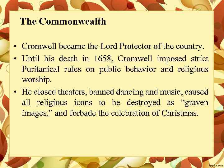 The Commonwealth • Cromwell became the Lord Protector of the country. • Until his