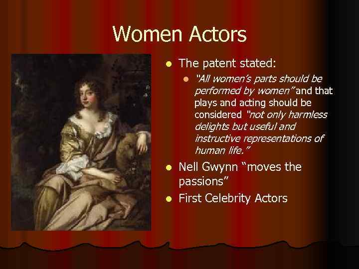 Women Actors l The patent stated: l “All women’s parts should be performed by