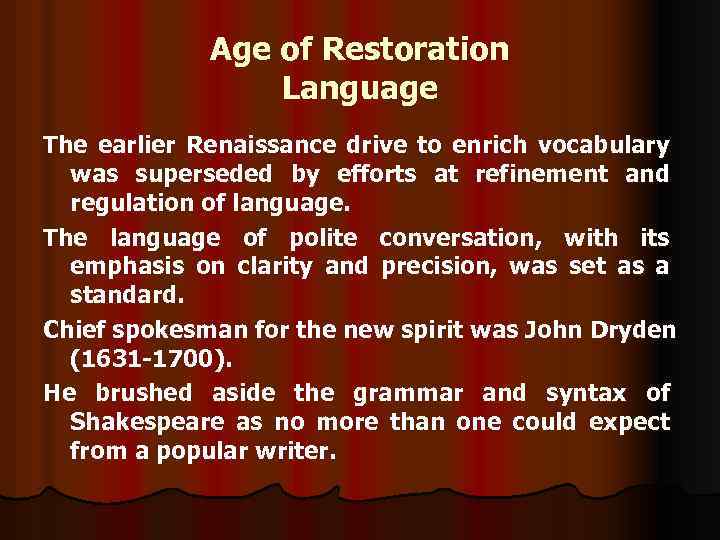 Age of Restoration Language The earlier Renaissance drive to enrich vocabulary was superseded by