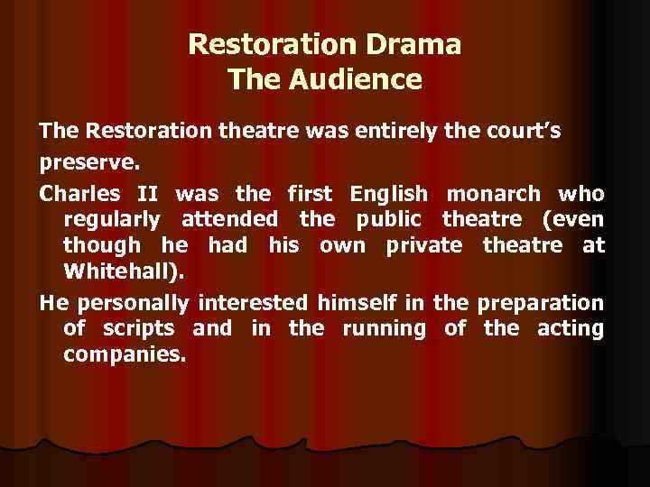 Restoration Drama The Audience The Restoration theatre was entirely the court’s preserve. Charles II