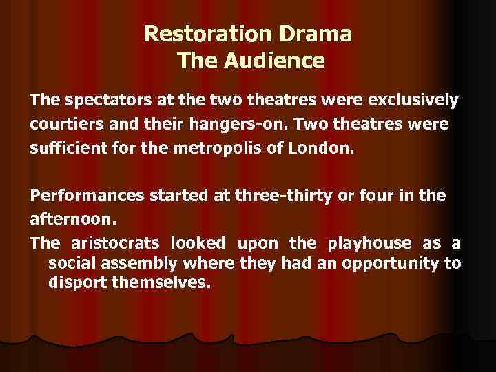 Restoration Drama The Audience The spectators at the two theatres were exclusively courtiers and