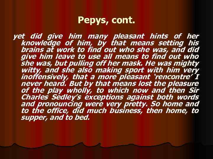 Pepys, cont. yet did give him many pleasant hints of her knowledge of him,