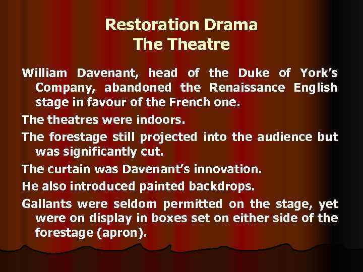 Restoration Drama Theatre William Davenant, head of the Duke of York’s Company, abandoned the