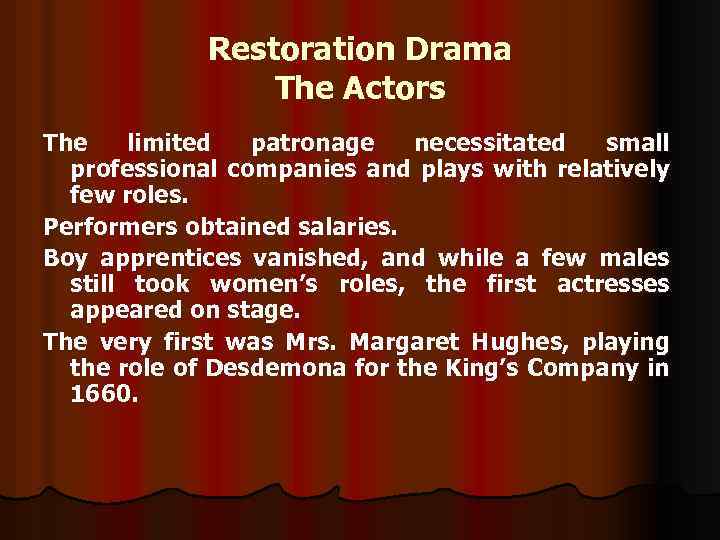 Restoration Drama The Actors The limited patronage necessitated small professional companies and plays with