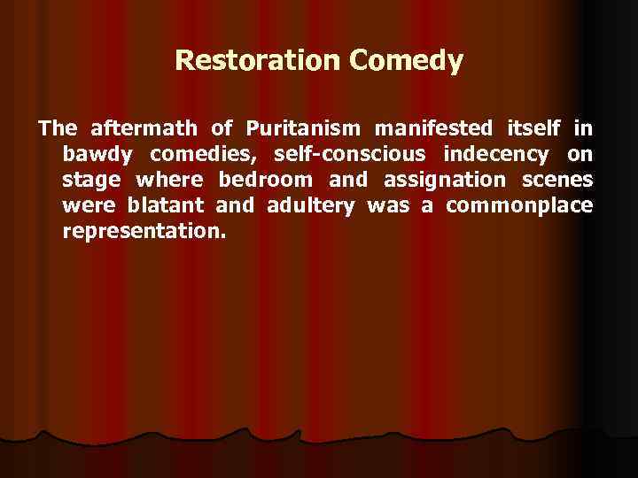 Restoration Comedy The aftermath of Puritanism manifested itself in bawdy comedies, self-conscious indecency on