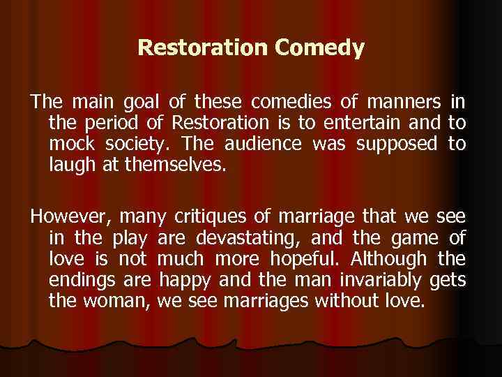 Restoration Comedy The main goal of these comedies of manners the period of Restoration