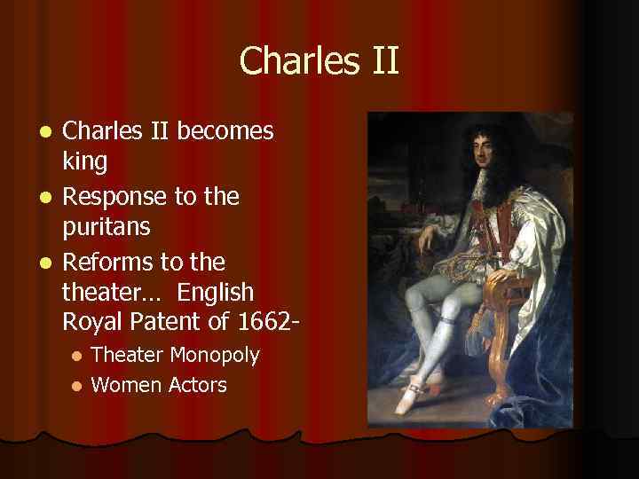 Charles II becomes king l Response to the puritans l Reforms to theater… English