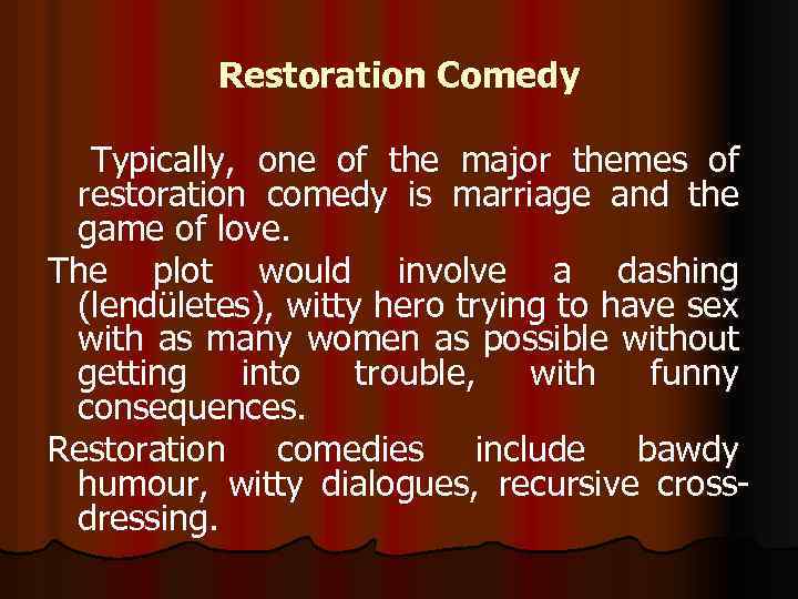 Restoration Comedy Typically, one of the major themes of restoration comedy is marriage and