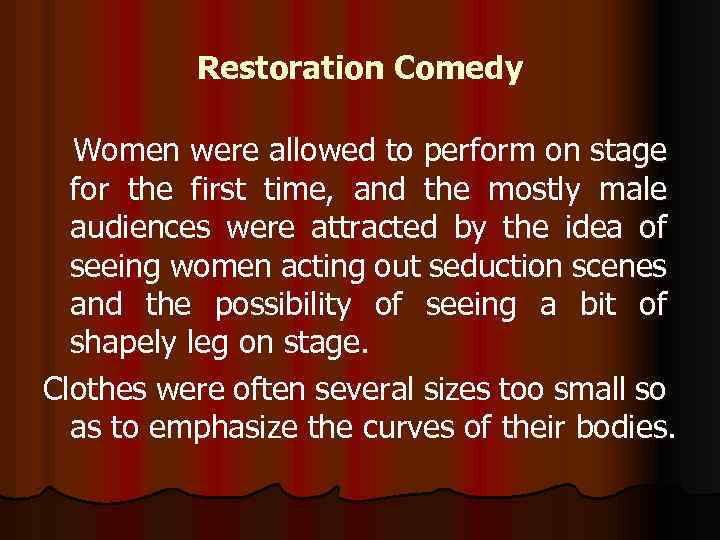 Restoration Comedy Women were allowed to perform on stage for the first time, and