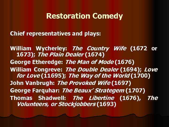 Restoration Comedy Chief representatives and plays: William Wycherley: The Country Wife (1672 or 1673);