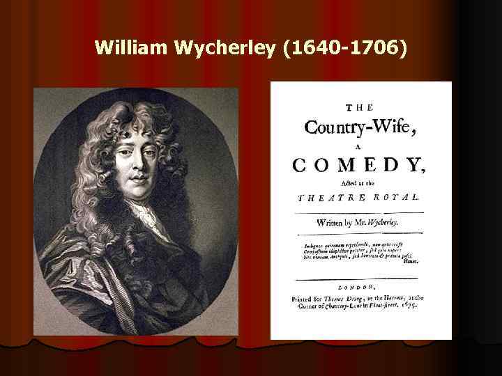 William Wycherley (1640 -1706) 