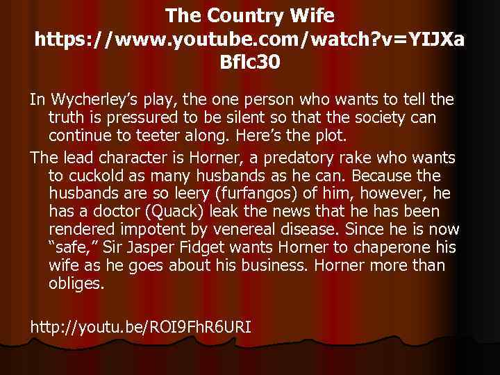 The Country Wife https: //www. youtube. com/watch? v=YIJXa Bflc 30 In Wycherley’s play, the
