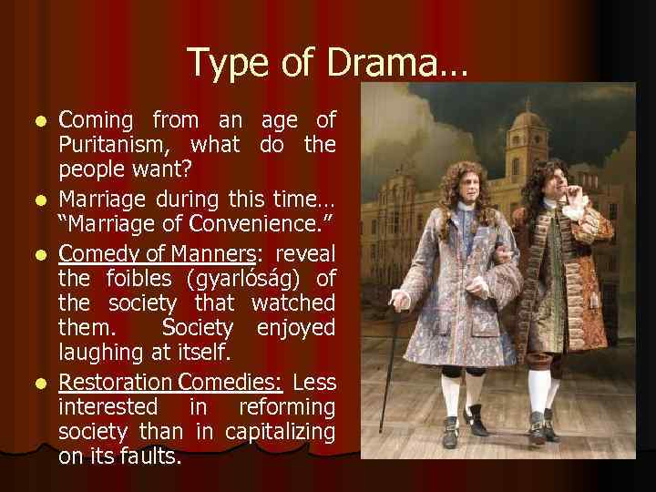 Type of Drama… l l Coming from an age of Puritanism, what do the