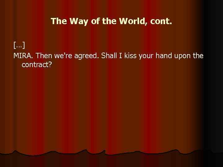 The Way of the World, cont. [ …] MIRA. Then we're agreed. Shall I