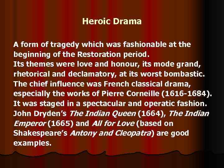 Heroic Drama A form of tragedy which was fashionable at the beginning of the