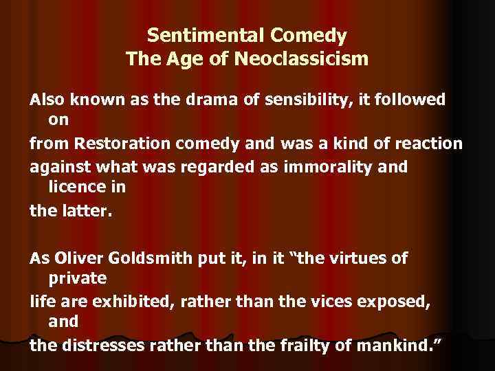 Sentimental Comedy The Age of Neoclassicism Also known as the drama of sensibility, it