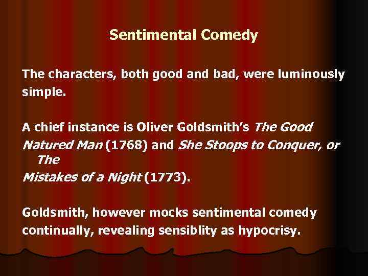 Sentimental Comedy The characters, both good and bad, were luminously simple. A chief instance