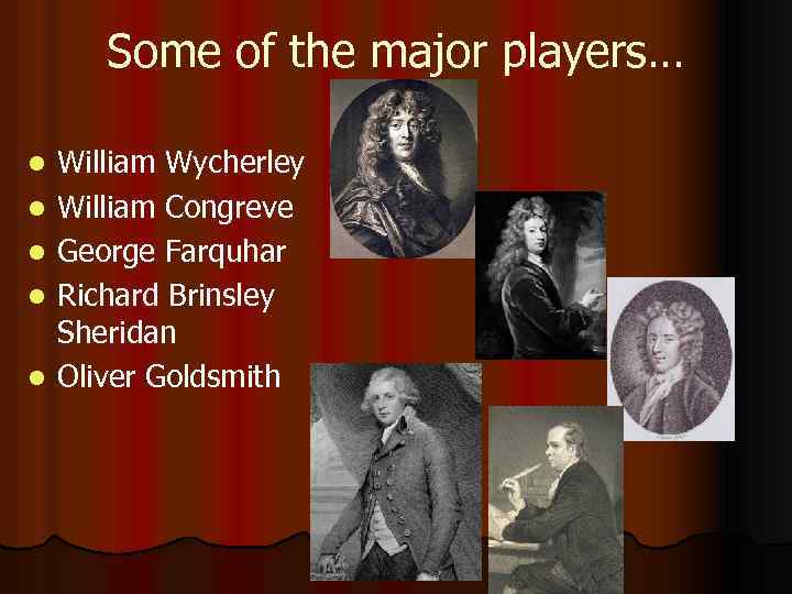 Some of the major players… l l l William Wycherley William Congreve George Farquhar
