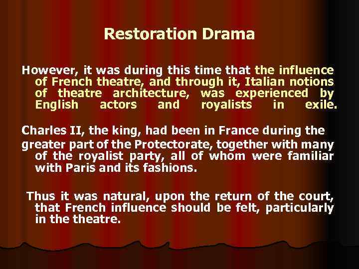 Restoration Drama However, it was during this time that the influence of French theatre,