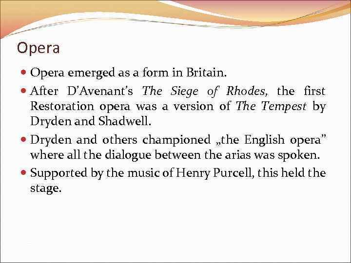 Opera emerged as a form in Britain. After D’Avenant’s The Siege of Rhodes, the