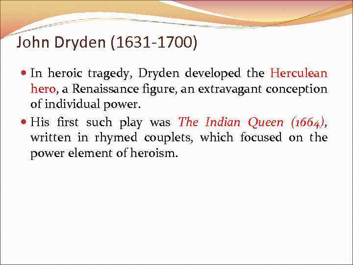 John Dryden (1631 -1700) In heroic tragedy, Dryden developed the Herculean hero, a Renaissance