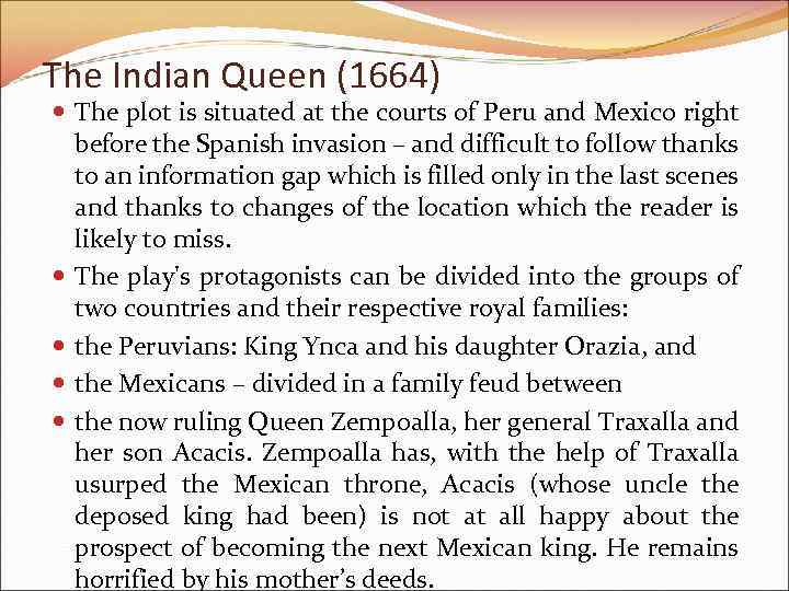 The Indian Queen (1664) The plot is situated at the courts of Peru and