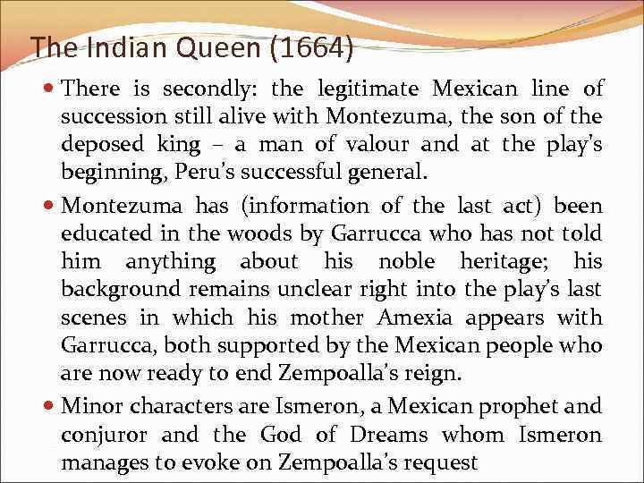 The Indian Queen (1664) There is secondly: the legitimate Mexican line of succession still