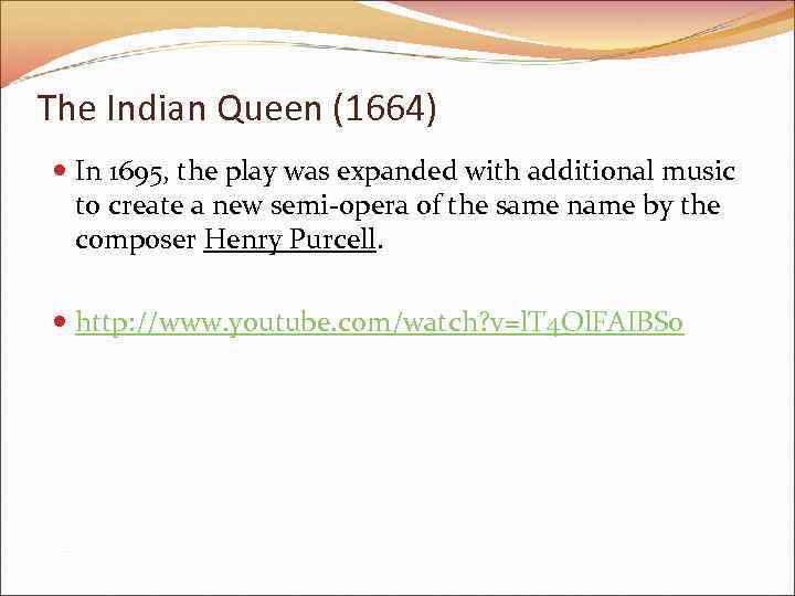 The Indian Queen (1664) In 1695, the play was expanded with additional music to
