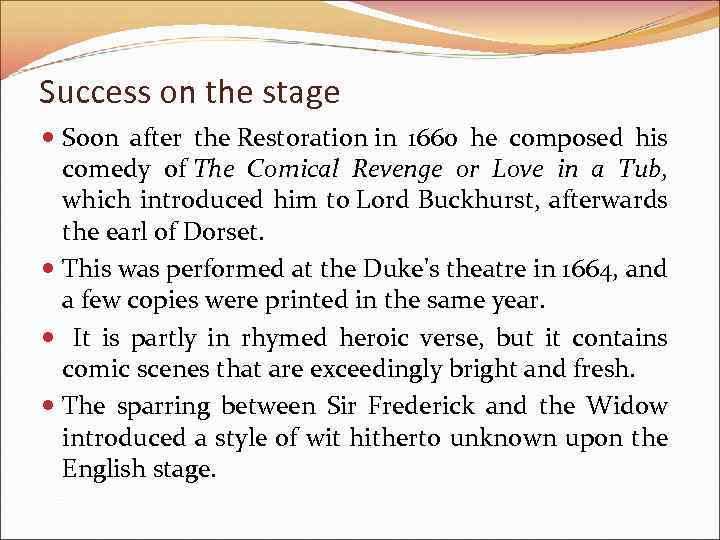 Success on the stage Soon after the Restoration in 1660 he composed his comedy