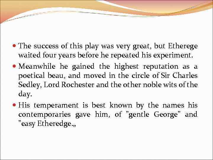  The success of this play was very great, but Etherege waited four years