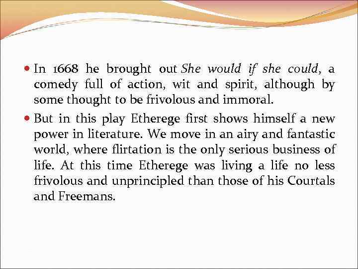  In 1668 he brought out She would if she could, a comedy full