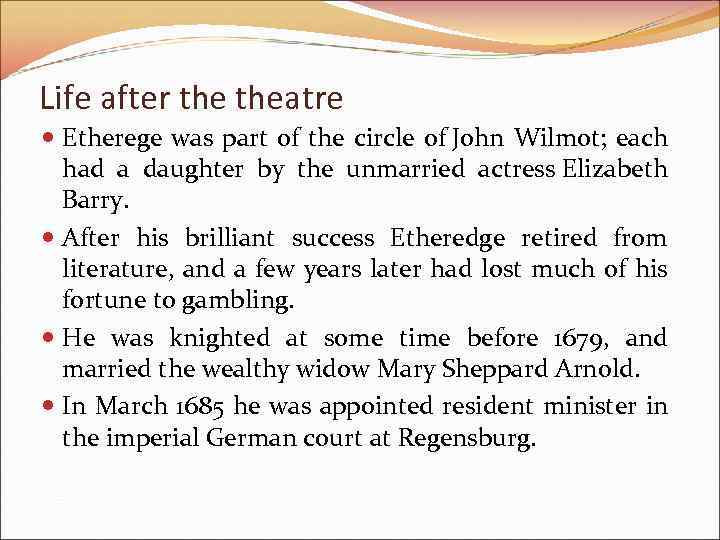 Life after theatre Etherege was part of the circle of John Wilmot; each had